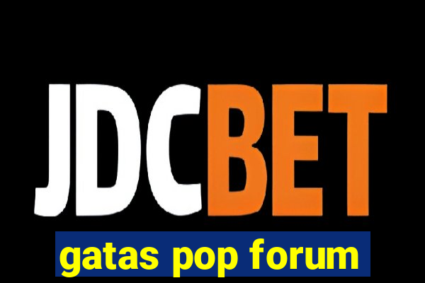 gatas pop forum